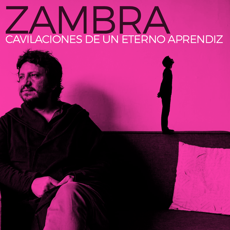 Zambra: Cavilaciones de un Eterno Aprendiz